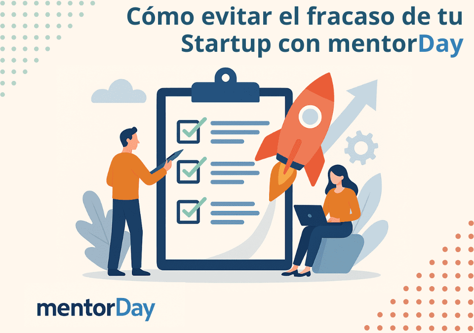 Cómo mentorDay ha Diseñado su Programa de Aceleración para Evitar el Fracaso de las Startups -