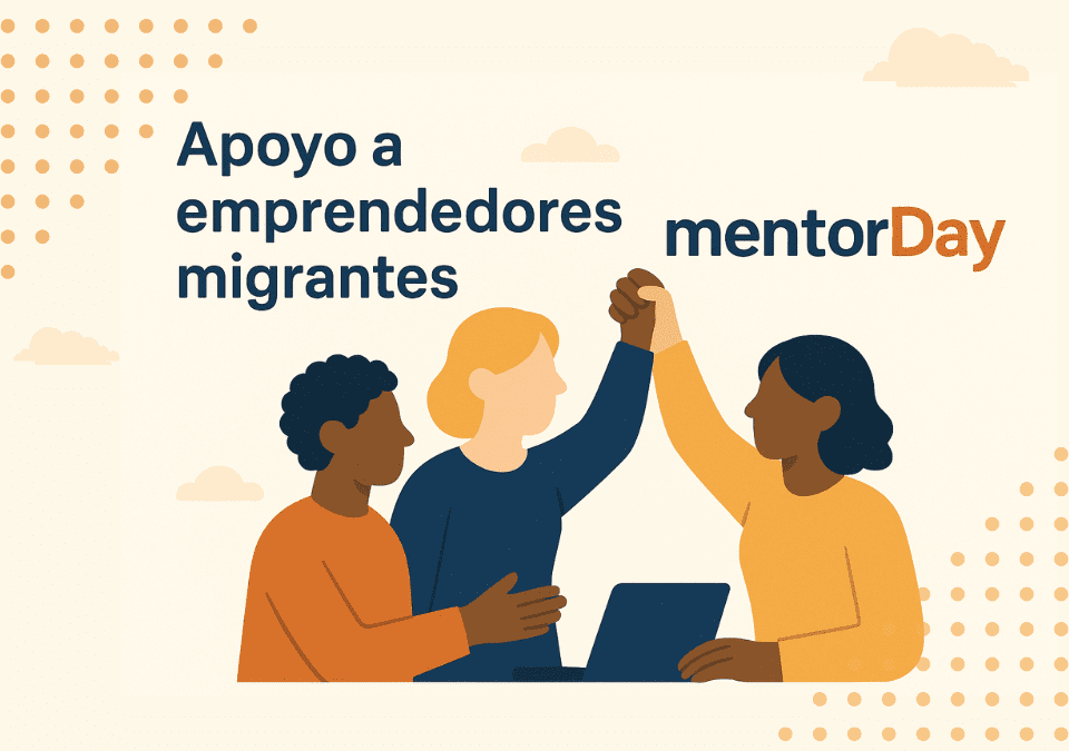 Las personas migrantes que emprenden: retos, perfiles y cómo les ayuda mentorDay -
