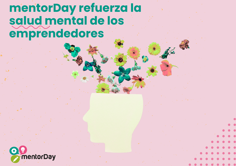mentorDay refuerza la salud mental de los emprendedores en sus programas de aceleración mentorDay refuerza la salud mental de los emprendedores en sus programas de aceleración -