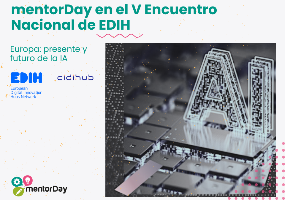 mentorDay comparte sus soluciones de IA para startups en el V Encuentro Nacional de EDIH -