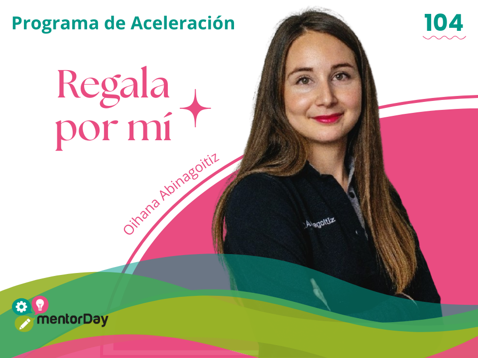 Ganadora de la edición 104 del Programa de Aceleración de mentorDay: Oihana Abinagoitiz y su proyecto Regala por mí